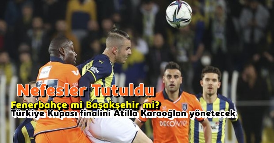 Türkiye Kupası finalini Atilla Karaoğlan yönetecek