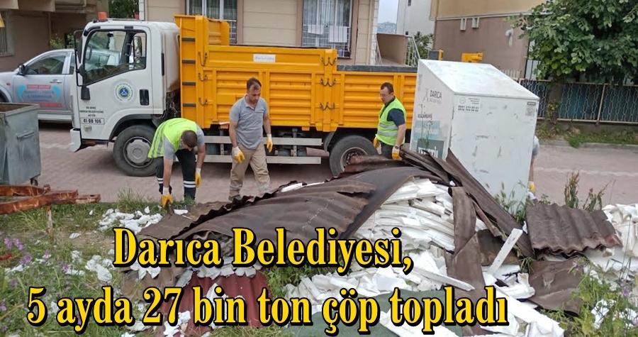 Darıca Belediyesi, 5 ayda 27 bin ton çöp topladı