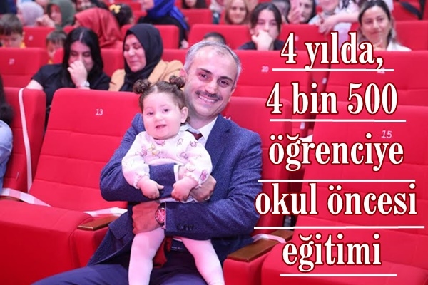 4 yılda, 4 bin 500 öğrenciye okul öncesi eğitimi