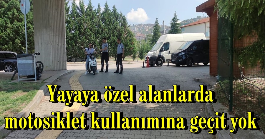 Yayaya özel alanlarda motosiklet kullanımına geçit yok