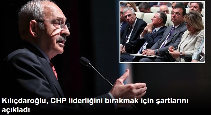 Kılıçdaroğlu, CHP liderliğini bırakmak için şartlarını açıkladı
