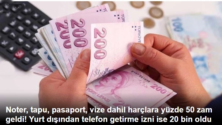 Noter, tapu, pasaport, vize dahil harçlara yüzde 50 zam geldi! 