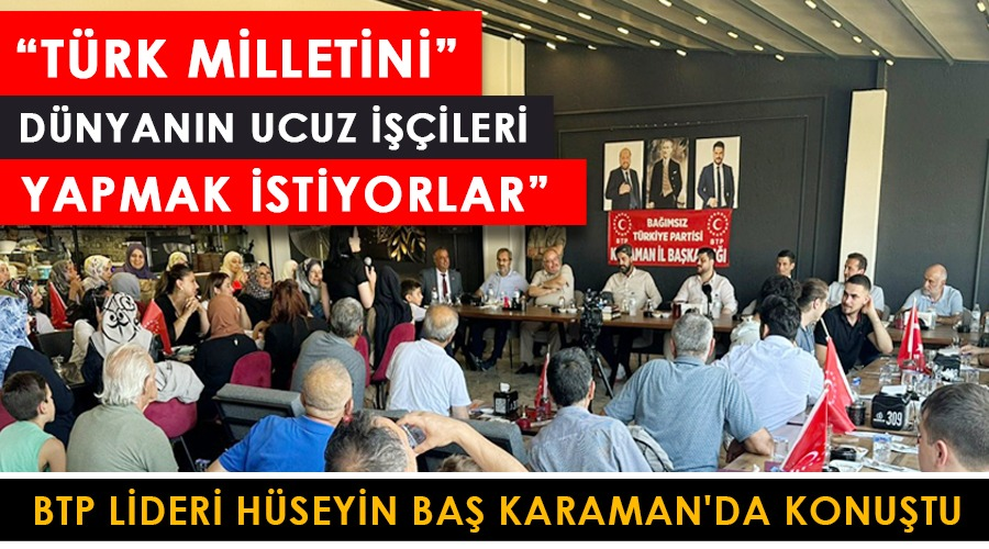 “Türk milletini dünyanın ucuz işçileri yapmak istiyorlar”