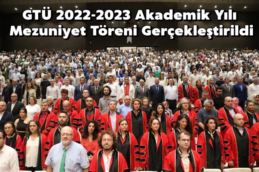 GTÜ 2022-2023 Akademik Yılı Mezuniyet Töreni Gerçekleştirildi