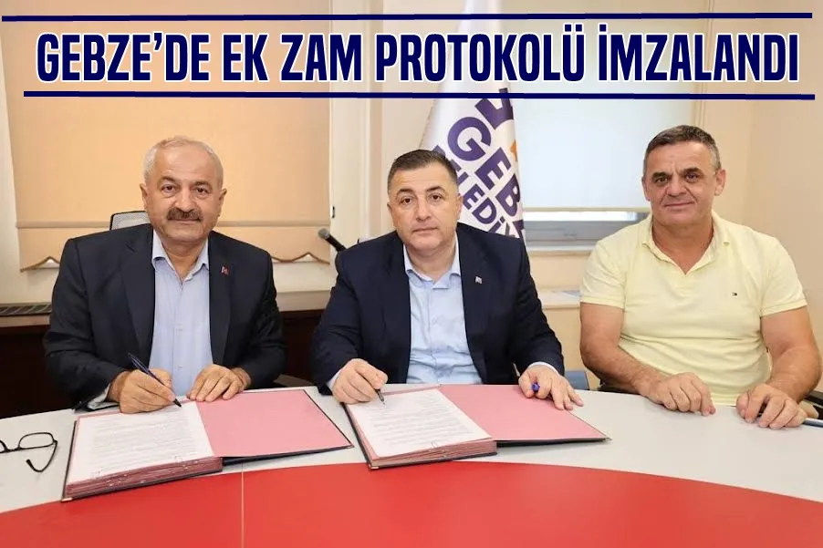 GEBZE’DE EK ZAM PROTOKOLÜ İMZALANDI