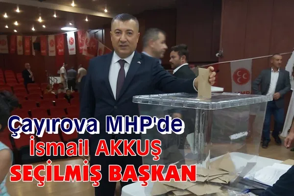MHP Çayırova’da Akkuş seçilmiş başkan