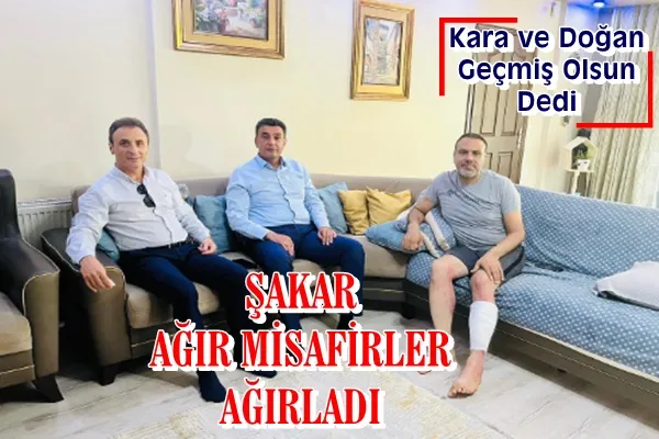 Şakar Ağır Misafirler Ağırladı