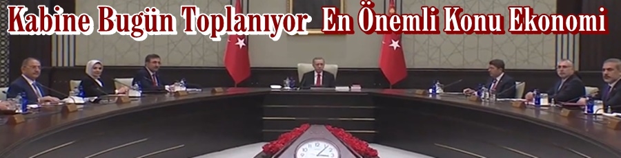 Cumhurbaşkanı Erdoğan Başkanlığında Kabine Toplantısı Bugün Gerçekleştirilecek