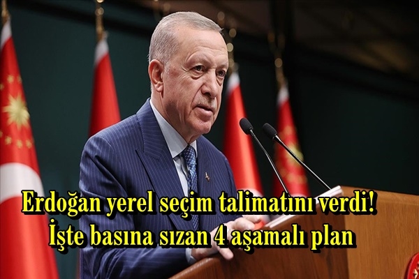 Erdoğan yerel seçim talimatını verdi! İşte basına sızan 4 aşamalı plan