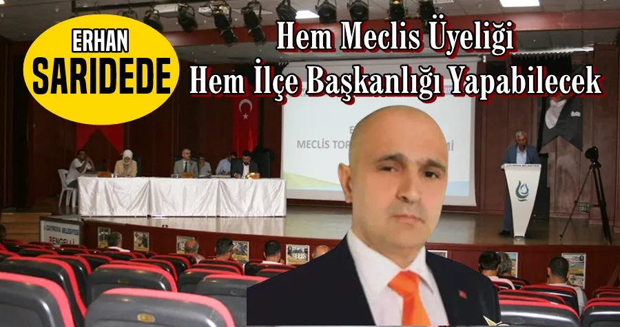 Sarıdede Hem Meclis Üyeliği Hem İlçe Başkanlığı Yapabilecek