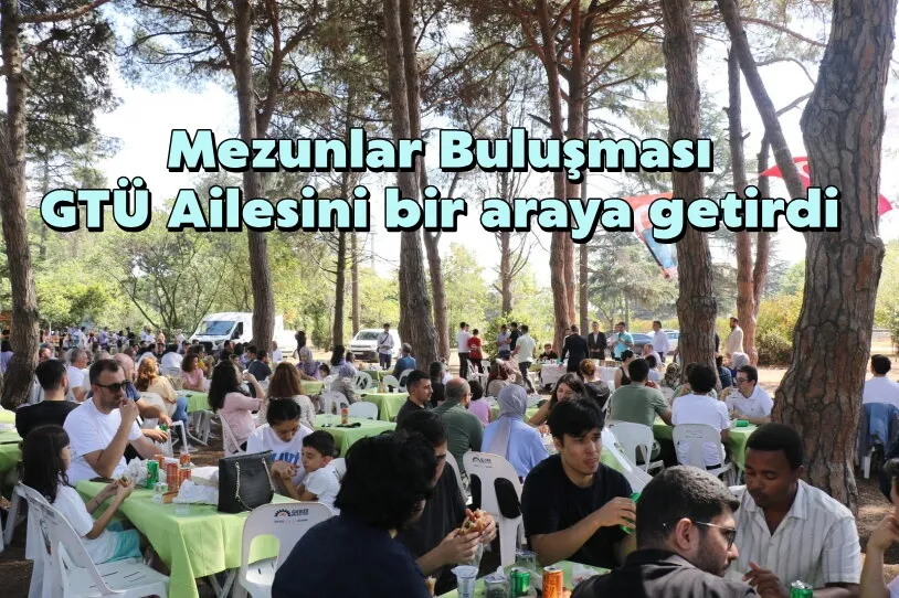 Mezunlar Buluşması GTÜ Ailesini bir araya getirdi