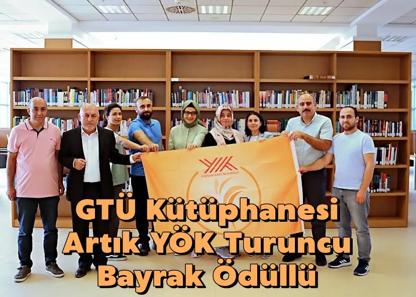 GTÜ Kütüphanesi Artık YÖK Turuncu Bayrak Ödüllü