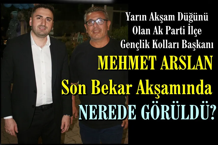 Mehmet Arslan Son Bekar Akşamında Nerede Görüldü?