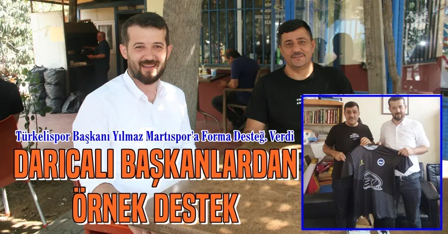 Darıcalı Başkanlardan Örnek Destek