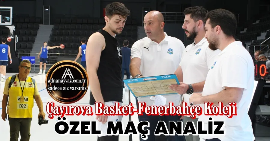 Çayırova Basket- Fenerbahçe Koleji Maçı Analizi