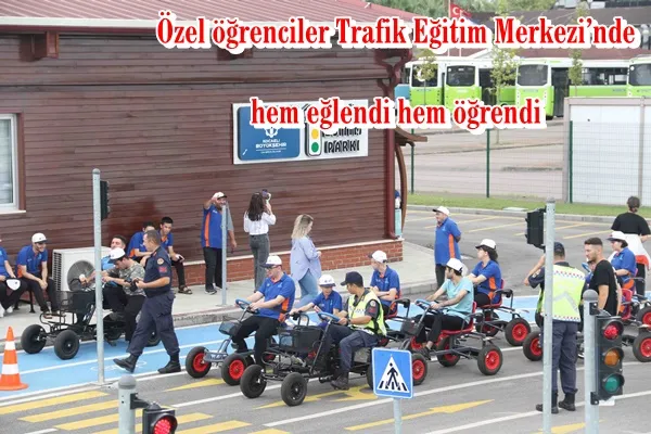 Özel öğrenciler Trafik Eğitim Merkezi’nde  hem eğlendi hem öğrendi