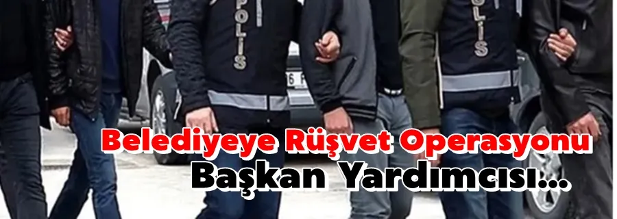 Belediyeye Rüşvet Operasyonu