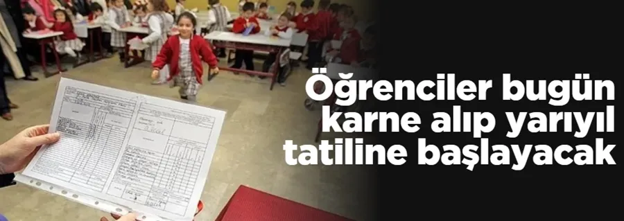 Öğrenciler bugün karne alıp yarıyıl tatiline başlayacak