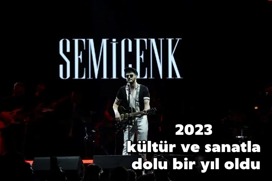 2023 kültür ve sanatla dolu bir yıl oldu