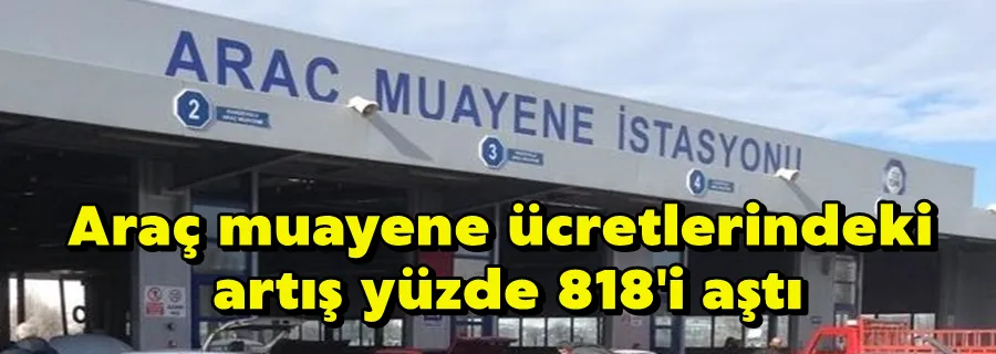 Araç muayene ücretlerindeki artış yüzde 818