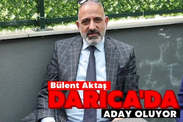 Bülent Aktaş Aday Oluyor