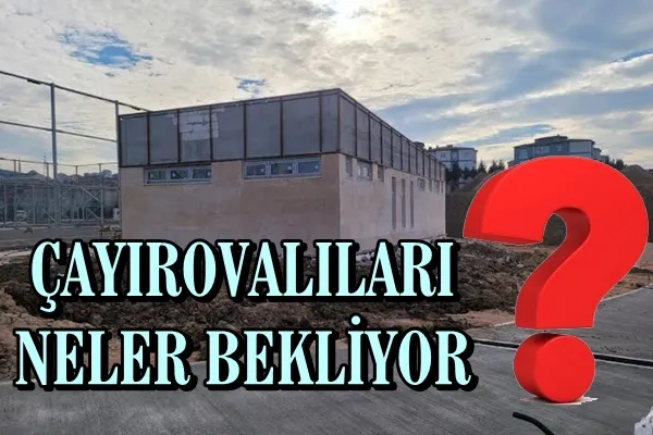 ÇAYIROVALILARI NELER BEKLİYOR