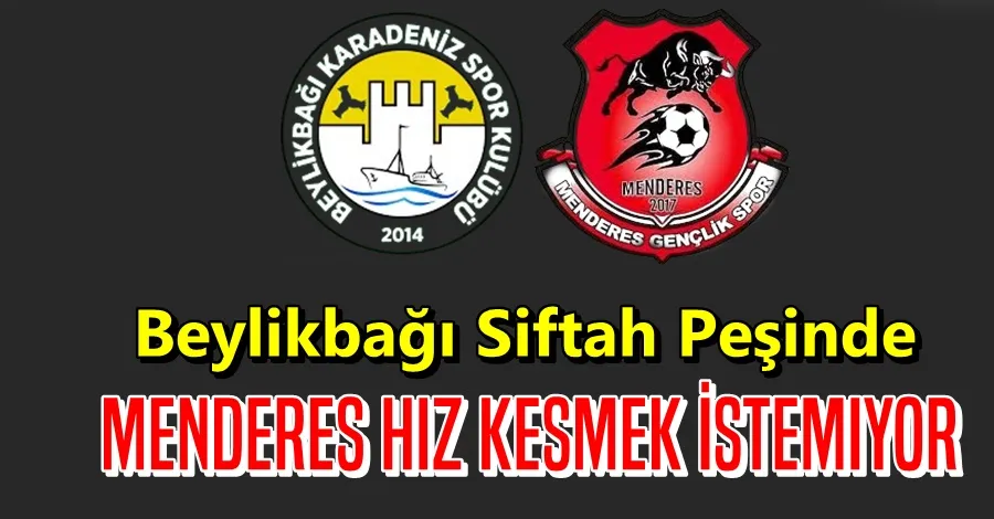 Beylikbağı Siftah Peşinde, Menderes Hız Kesmek İstemiyor