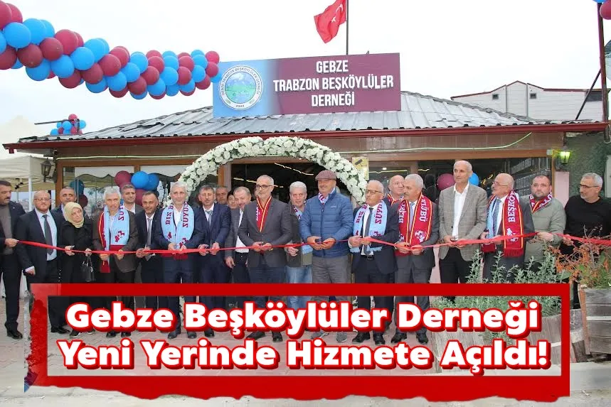 Gebze Beşköylüler Derneği Yeni Yerinde Hizmete Açıldı!