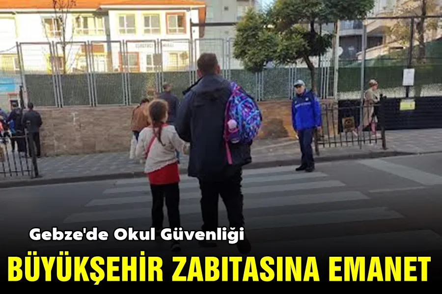 Gebze bölgesinde okul güvenliği Büyükşehir zabıtasına emanet