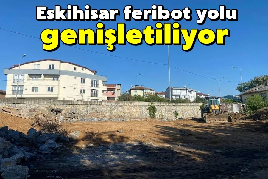 Eskihisar feribot yolu genişletiliyor