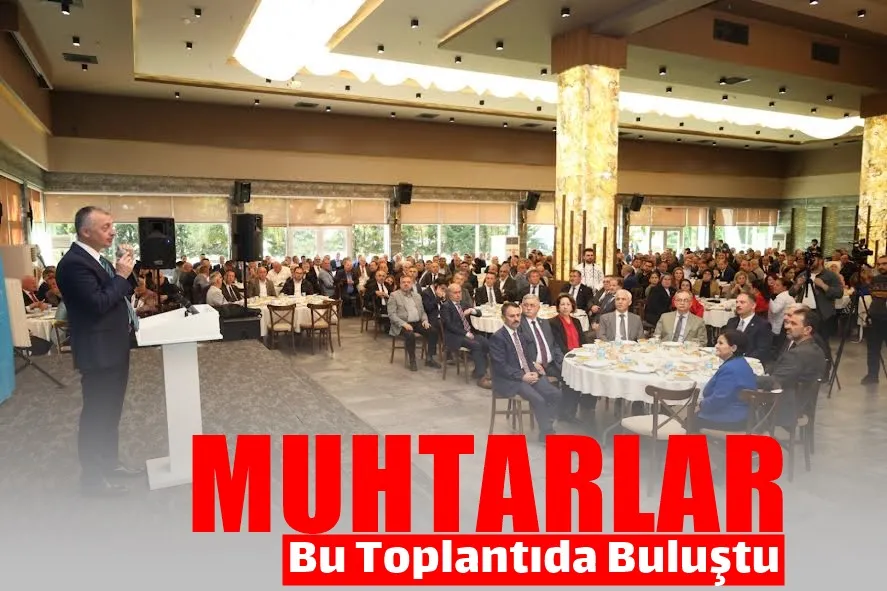 Bütün muhtarlar bu toplantıda buluştu