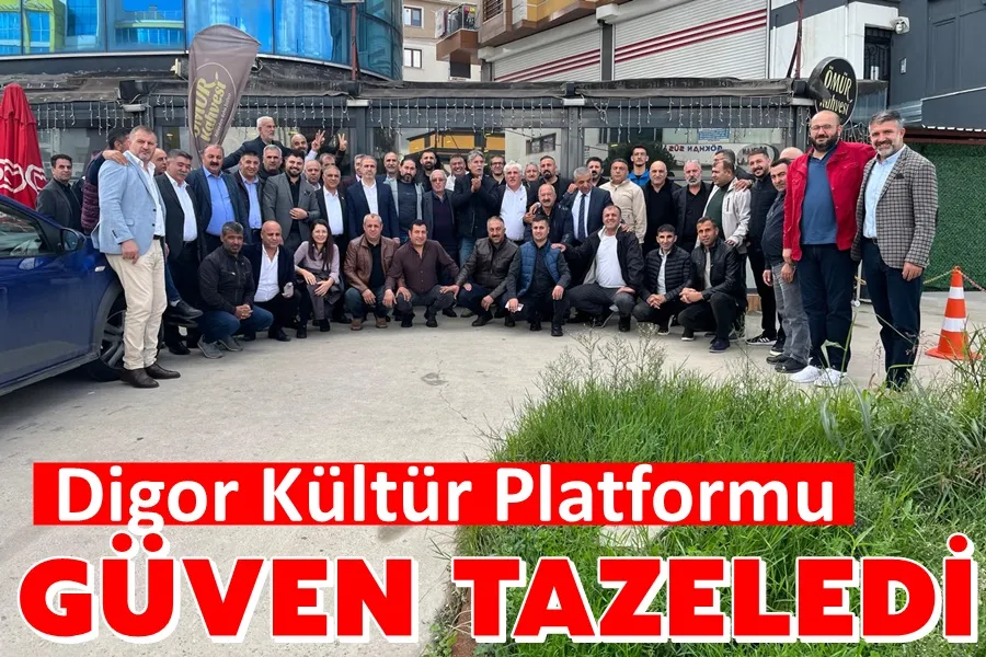 Digor Kültür Platformu güven tazeledi