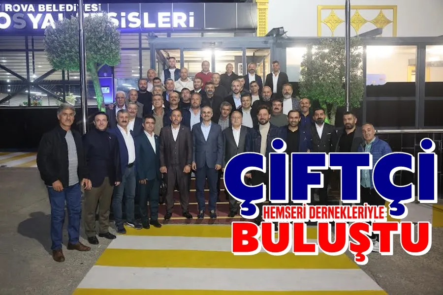 Çiftçi, hemşehri dernekleriyle bir araya geldi