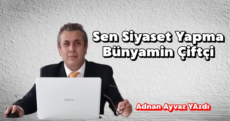 Sen Siyaset Yapma Bünyamin Çiftçi