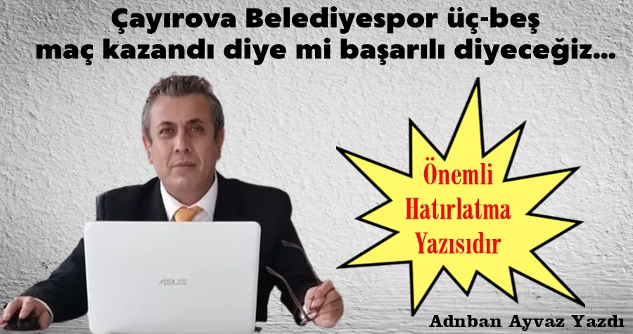 Çayırova Belediyespor üç-beş maç kazandı diye mi başarılı diyeceğiz...?