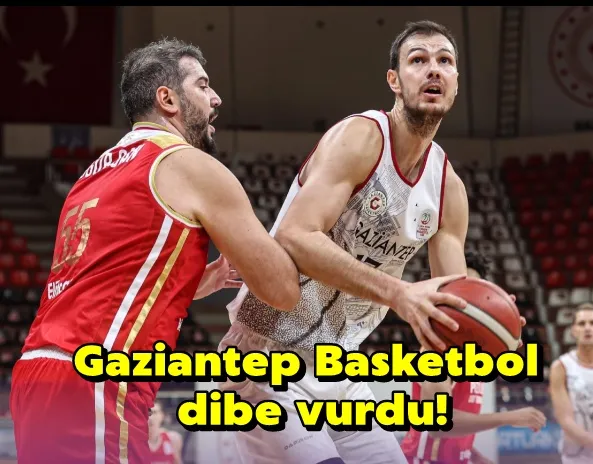 Gaziantep Basketbol dibe vurdu!