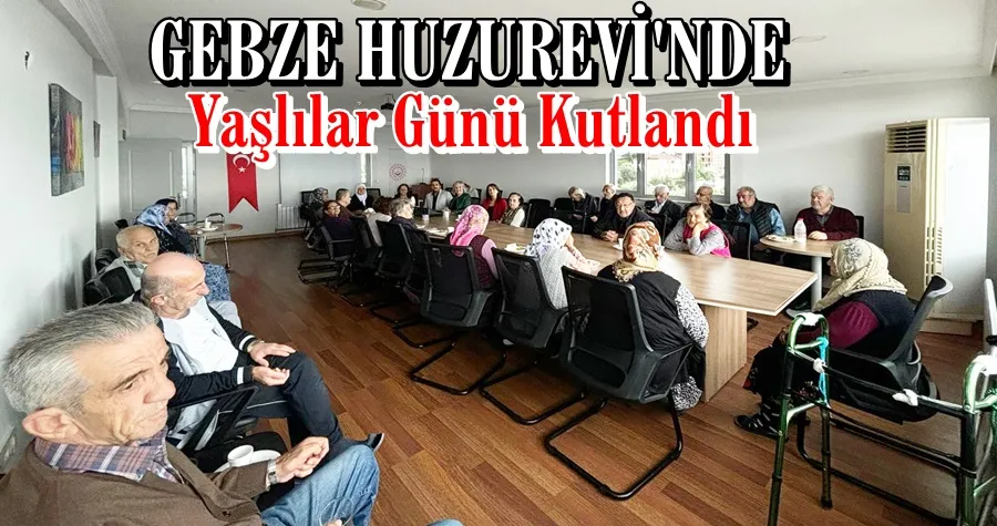 Gebze Huzurevi’nde Dünya Yaşlılar Günü Kutlaması