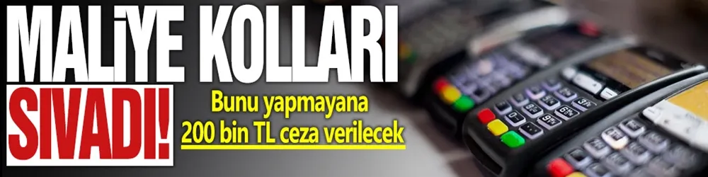 Maliye kolları sıvadı: Bunu yapmayana 200 bin TL ceza verilecek