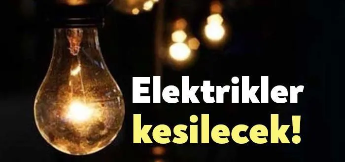 5 ilçede elektrikler kesilecek