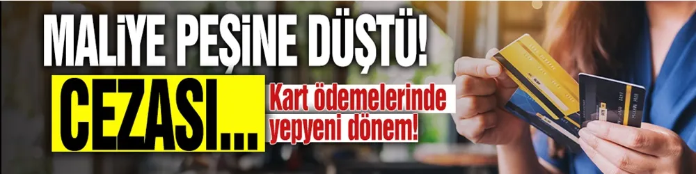 Maliye peşine düştü: Kart ödemelerinde yeni dönem! Cezası 200 bin lira...