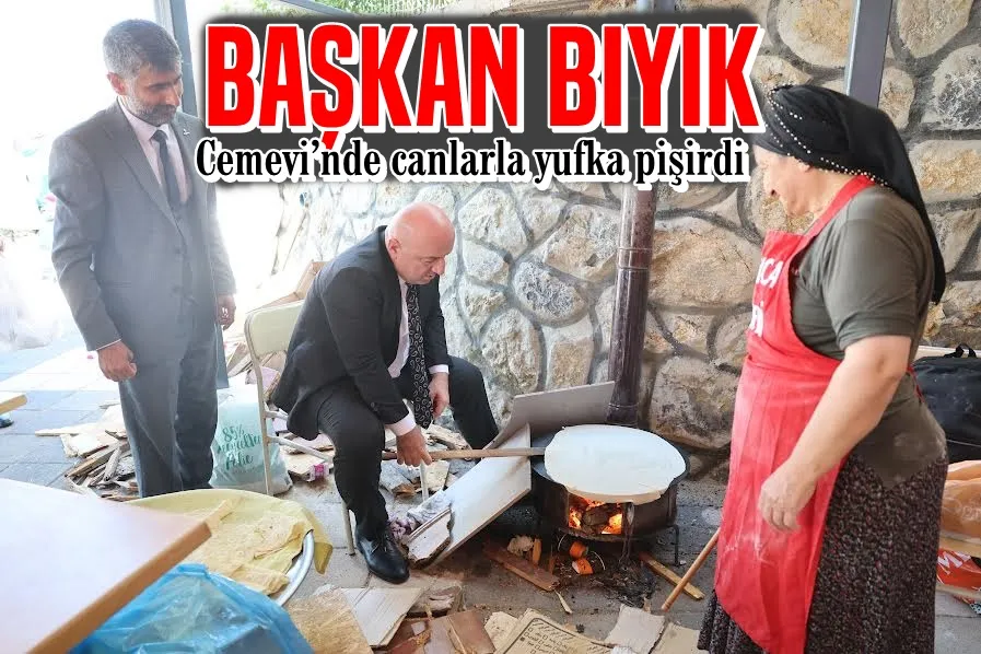 Başkan Bıyık, Cemevi’nde canlarla yufka pişirdi