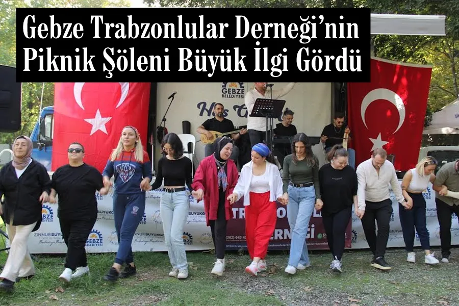 Gebze Trabzonlular Derneği’nin Piknik Şöleni Büyük İlgi Gördü