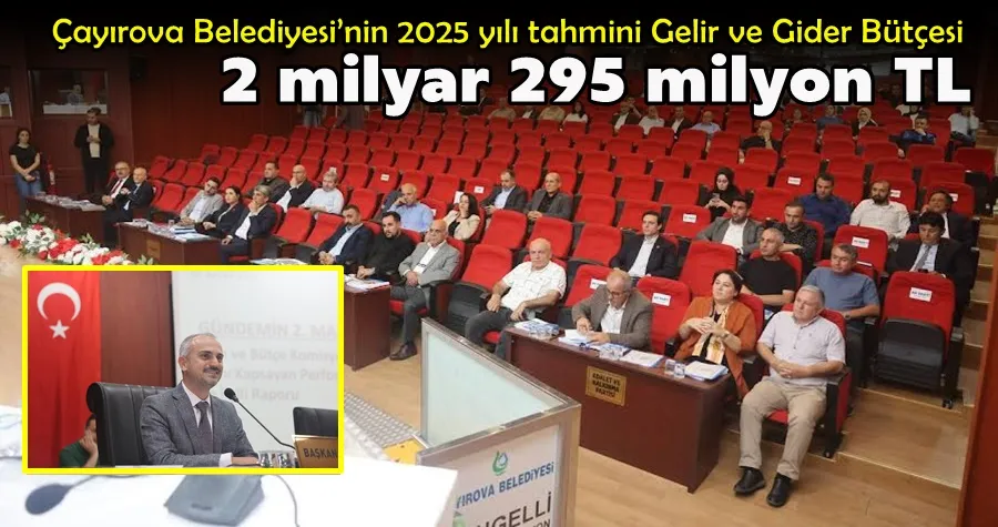 Çayırova Belediyesi’nin 2025 yılı tahmini Gelir ve Gider Bütçesi 2 milyar 295 milyon TL 