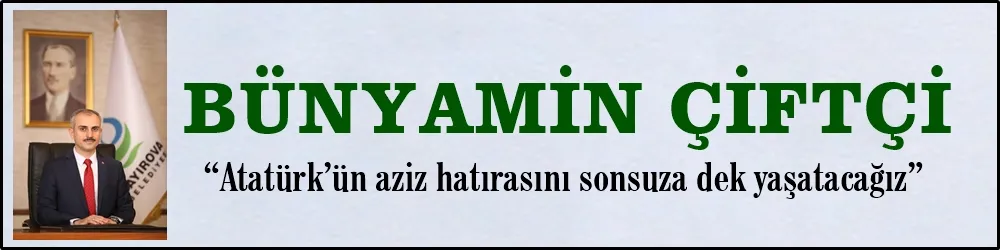 Çiftçi, “Atatürk’ün aziz hatırasını sonsuza dek yaşatacağız”