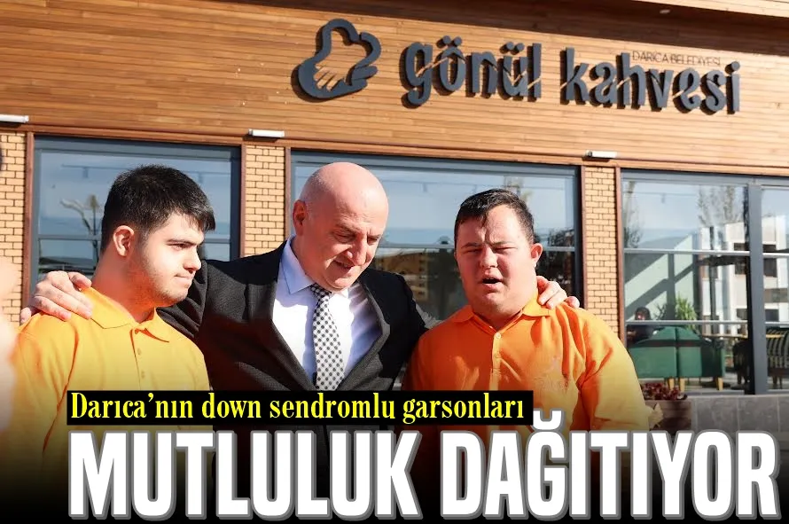 Darıca’nın down sendromlu garsonları mutluluk dağıtıyor