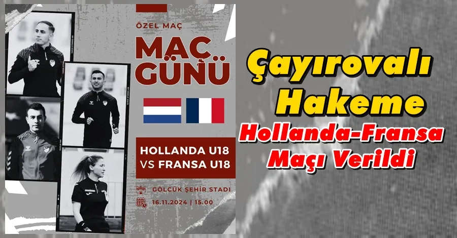 Çayırovalı Hakeme Hollanda-Fransa Maçı Verildi