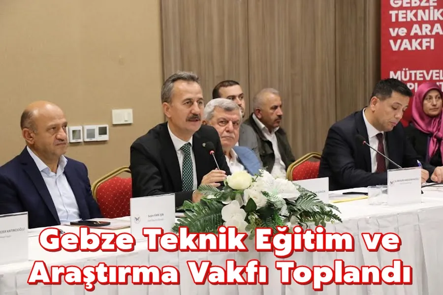 Gebze Teknik Eğitim ve Araştırma Vakfı Toplandı