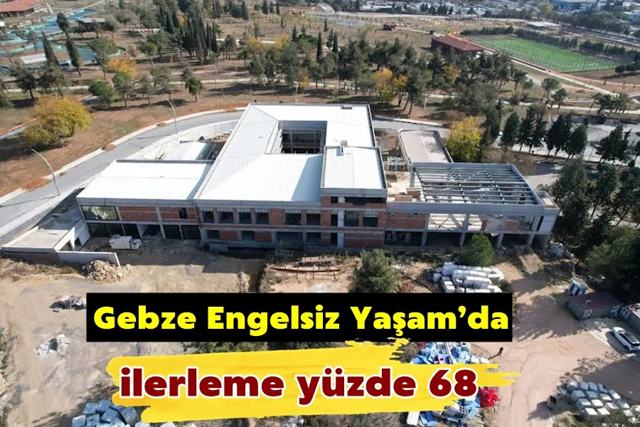 Gebze Engelsiz Yaşam’da ilerleme yüzde 68