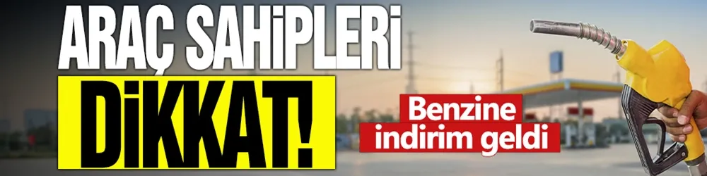 Araç sahipleri dikkat! Benzine indirim geldi