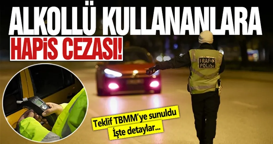 Alkollü araç kullananlara hapis cezası geliyor